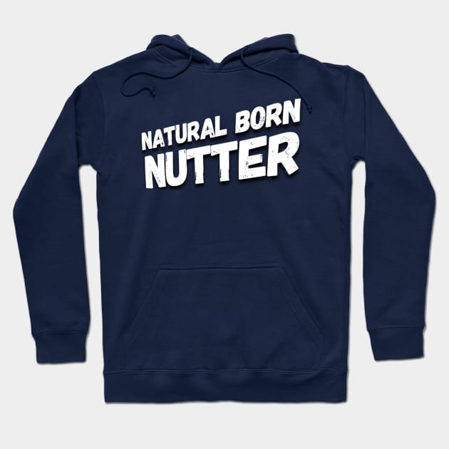 Natural born nutter Hoodie by Gavlart